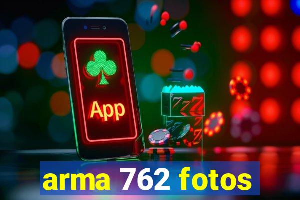 arma 762 fotos